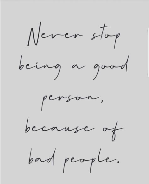 Never stop being a good person because, of bad people. #Note2Self Being A Good Person, Bad People, A Good Person, Text Logo Design, Good Person, Perfection Quotes, Being Good, Work Quotes, Verse Quotes