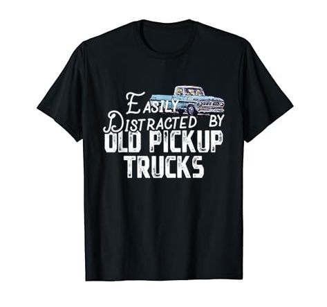 Easily Distracted By Old Pickup Trucks - Cute Trucker T-Shirt Blue Pickup Truck, Pick Up Truck, Old Pickup, Old Pickup Trucks, Easily Distracted, Pickup Truck, Mom Outfits, Cozy Fashion, Pickup Trucks