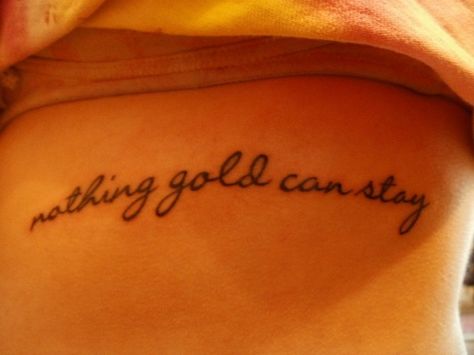 love this tattoo... love that poem Stay Tattoo, Nothing Gold Can Stay, Tattoo Love, Get A Tattoo, Unique Tattoos, Tattoos And Piercings, I Tattoo, Cool Tattoos, Tattoo Quotes