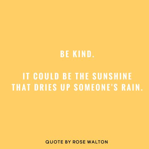 "Be kind. It could be the sunshine that dries up someone's rain." -Rose Walton Yellow Pictures, Be The Sunshine, Hufflepuff Aesthetic, Insta Captions, Yellow Aesthetic, Mellow Yellow, Happy Thoughts, Yellow Background, Infp