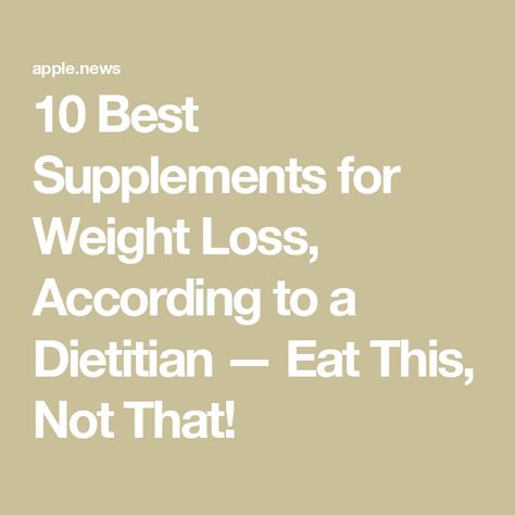 10 Best Supplements for Weight Loss, According to a Dietitian — Eat This, Not That! Metabolism Supplements, Eat This Not That, Lose 10 Pounds, Best Supplements, Healthy Beauty, Losing 10 Pounds, 10 Pounds, Burn Calories, Dietary Supplements