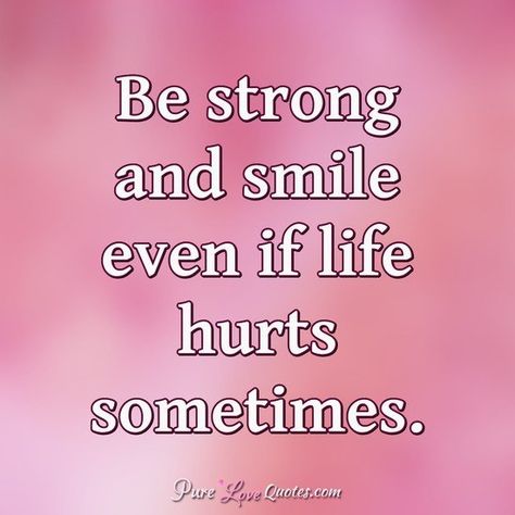 Be strong and smile even if life hurts sometimes. #strong #smile #positivequotes #bepositive #positive #lifequotes #quotes Be Strong Quotes Inspiration, Be Strong Quotes, Crystal Birthday, Trust Quotes, Leo Women, Words Wallpaper, Lion Pictures, The Lord Is Good, Drawing Quotes