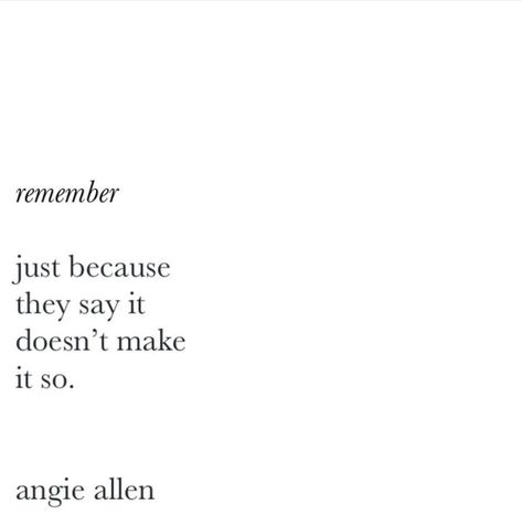Yes, I heard you I heard what they said, But it doesn't make it true. They Said, Poem Quotes, Note To Self, Book Quotes, Make It, Poetry, Quotes, Books