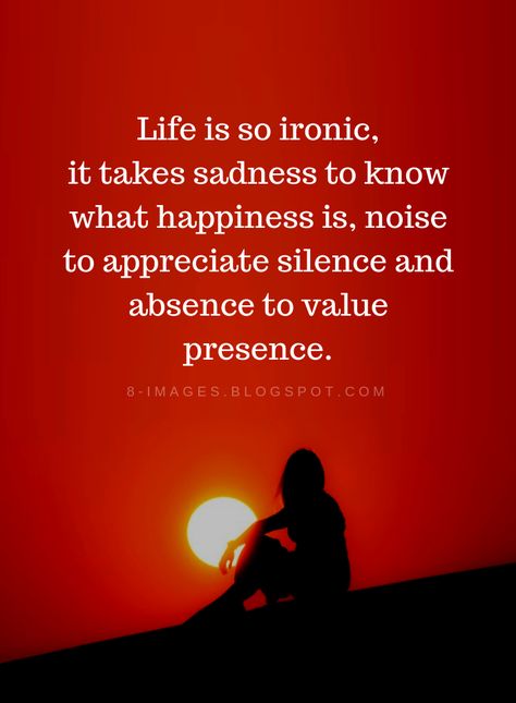 Life Quotes Life is so ironic, it takes sadness to know what happiness is, noise to appreciate silence and absence to value presence. Life Is So Ironic Quotes, Manipulative Quotes, Divorce Coaching, Take Your Power Back, Best Quotes Images, Rainbow Music, Self Care Quotes, Power Back, Minds Journal