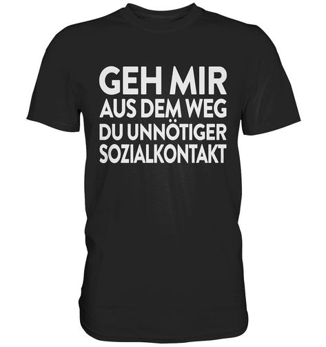 Geh mir aus dem Weg du unnötiger Sozialkontakt - Premium Shirt - BINYA Sarcastic One Liners, Ed Design, V Neck Shirts, Ny Fashion, Sarcastic Shirts, Quote Tees, Boring Clothes, One Liner, Unisex Shirts