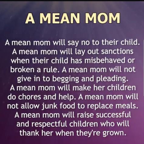 Yes I am a Mean Mom! I am however a REAL mom. I REALize when my child has learned a lesson. I REALize that their punishment must fit the crime. I REALize that I must choose my battles. I REALize that there are exceptions to rules. I REALize that a soft voice gets more results than one that yells. I am a Mean Mom BUT I am a REAL mom because that's what it takes to be a successful parent, that has a healthy relationship with her children! #momsince02!! Mean Mom, Just Breathe Quotes, Breathe Quotes, Kids Quotes, Laughing Out Loud, Healthy Mom, Health Club, To My Mother, Quotes About Moving On