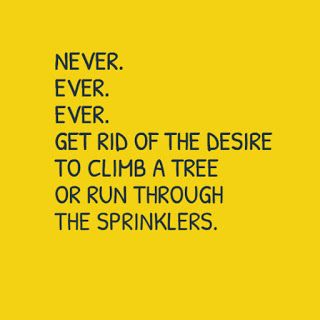 Never stop playing | Quotes About Play | Be Playful Sensitive Quotes, Climb A Tree, Play Quotes, Tree Quotes, Quotes Of The Day, Music Quotes, Travel Quotes, The Words, Great Quotes