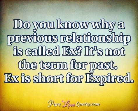 Do you know why a previous relationship is called Ex? It's not the term for past. Ex is short for Expired. Kids Coping Skills, Funny Love Quotes, Couple Quotes Funny, Relationship Jokes, Cute Couple Quotes, Funny Quotes Sarcasm, Funny Quotes For Teens, Funny Quotes About Life, Sarcasm Humor