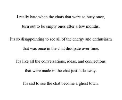 Well this can have 2 sides to it.. Some people literally don't wanna talk to you anymore because they are just done with your shit..other are loyal but you guys just don't have time...I won't say I wanna be like, "Hey, c'mon lets talk!" because I do respect the other person's time and of course they do have work other than me and they're busy but I just really hAtE tHiS somehow~ I Just Wanna Talk To You, Let People Do What They Wanna Do, Just Done, Take It Or Leave It, Lets Talk, Sink In, Talking To You, Pretty Words, Talk To Me