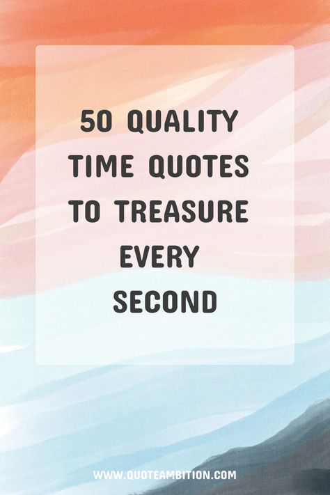 50 Quality Time Quotes to Treasure Every Second Two Is Better Than One Quotes, The Value Of Time Quotes, The Gift Of Time Quotes, Spending Time With You Quotes, Quotes About Quality Time, Time Spent Quotes, Quotes About Timing, Spending Time Together Quotes, Perfect Timing Quotes