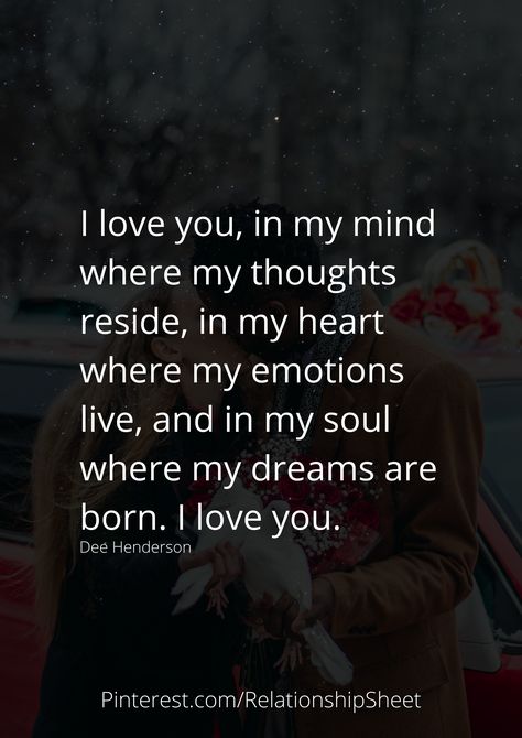 I love you, in my mind where my thoughts reside, in my heart where my emotions live, and in my soul where my dreams are born. I love you. You Are On My Mind Quotes Love, You Live In My Mind, Morning Message For Him, Morning Message, My Emotions, Messages For Him, I Call You, San Clemente, Previous Life