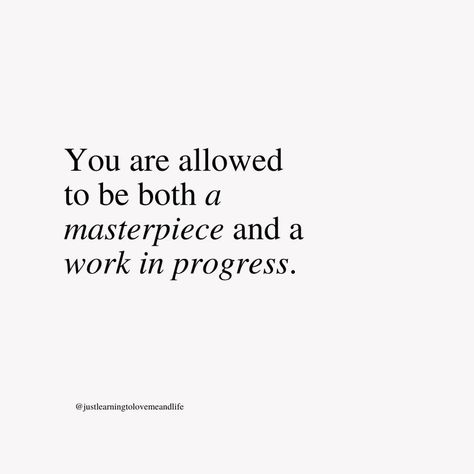 You Are Allowed To Be Both A Masterpiece, You Are Where You Need To Be, Things You Need To Hear Quotes, Act Like Who You Want To Become, You Are Needed, You Are Right Where You Need To Be, You Will Make It, Work In Progress Quotes, Masterpiece Quotes