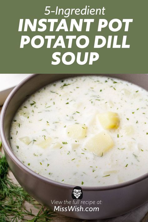 Easy Instant Pot Potato Dill Soup (5-Ingredient Recipe) - Miss Wish Potato Dill Soup Creamy, Creamy Dill Soup, Potato Dill Soup, Dill Soup Recipe, January Food, Freezer Soups, Dill Soup, Dill Recipes, Instant Potatoes