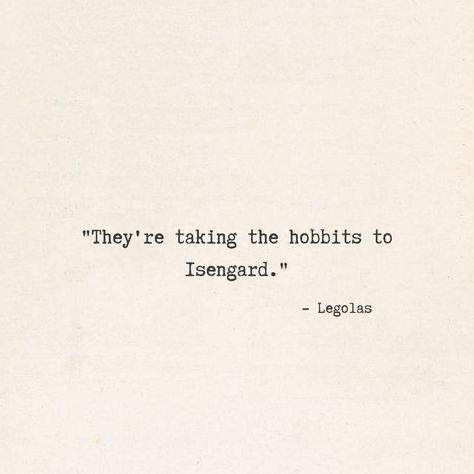 Legolas eyesight Tolkien Lord of the ring lotr They're taking the hobbits to Isengard Quote Typewriter Lotr Quotes Funny, The Hobbit Quotes Wallpaper, They Are Taking The Hobbits To Isengard, Short Lotr Quotes, Lord Of The Rings Quotes Funny, Lotr Love Quotes, Best Lotr Quotes, Bilbo Quotes, Lord Of The Ring Quotes