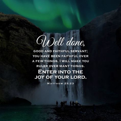 His lord said to him, ‘Well done, good and faithful servant; you have been faithful over a few things, I will make you ruler over many things. Enter into the joy of your lord.’ Matthew 25:23 Matthew 25 23, Matthew 25:1-13, Heavenly Images, Matthew Scriptures, Good And Faithful Servant, God In Arabic, Special Friend Quotes, Aesthetic Christian, Matthew 25