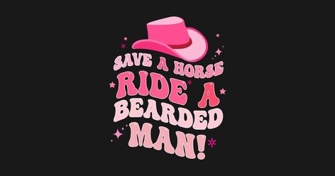 Funny Save A Horse Ride A Bearded Cowboy Cowgirl Rodeo - Cowboys - T-Shirt | TeePublic Save A Horse Ride A Cowboy Aesthetic, Save A Horse Ride A Cowgirl, Bearded Cowboy, Save A Horse Ride A Cowboy, Mustache Wallpaper, Ride A Cowboy, Rodeo Cowboys, Cowboy Aesthetic, Cowgirl Rodeo