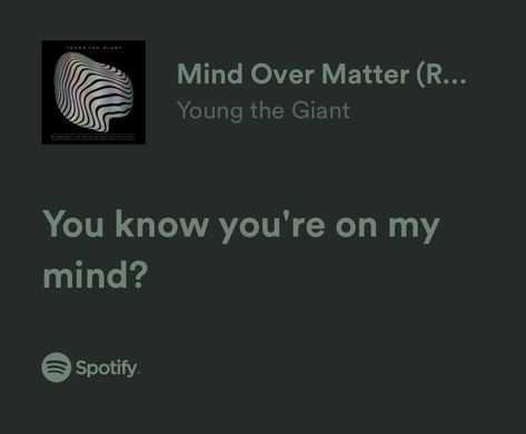 Mind Over Matter Song, Songs Quotes, Youre On My Mind, Young The Giant, Mind Over Matter, Song Quotes, Song Lyrics, Matter, Mindfulness