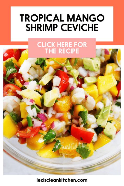 Easy Tropical Shrimp Ceviche Recipe - Lexi's Clean Kitchen Homemade Ceviche, Easy Shrimp Ceviche Recipe, Paleo Vegetable Recipes, Easy Shrimp Ceviche, Mango Ceviche, Clean Eating Shrimp, Kitchen Website, Shrimp Ceviche Recipe, Paleo Vegetables