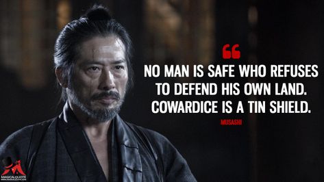 Musashi: No man is safe who refuses to defend his own land. Cowardice is a tin shield. #Musashi #safe #Cowardice  #Westworld #WestworldSeason2 #WestworldHBO Westworld Quotes, Westworld Tv Series, Westworld Hbo, Hiroyuki Sanada, Tv Series Quotes, Tin Shed, Culture Quotes, Series Quotes, Most Famous Quotes