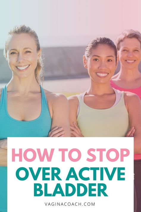 Three women are standing together wearing athletic gear. They are smiling as if happy to hear that they can end their bladder incontinence. The text says "how to stop overactive bladder". This pin was made by The Vagina Coach. Bladder Leakage Exercise, Bladder Exercises, Pelvic Floor Muscle Exercise, Postpartum Belly Band, Lose Tummy Fat, Diastasis Recti Exercises, Post Pregnancy Workout, Bladder Leakage, Exercise During Pregnancy