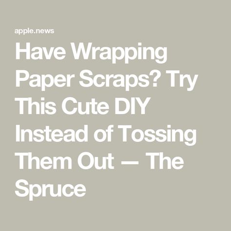 Have Wrapping Paper Scraps? Try This Cute DIY Instead of Tossing Them Out — The Spruce Wrapping Paper Scraps, The Spruce, Paper Scraps, Cute Diy, Scrap Paper, Cute Diys, Wrapping Paper, Gift Wrapping, Things To Come