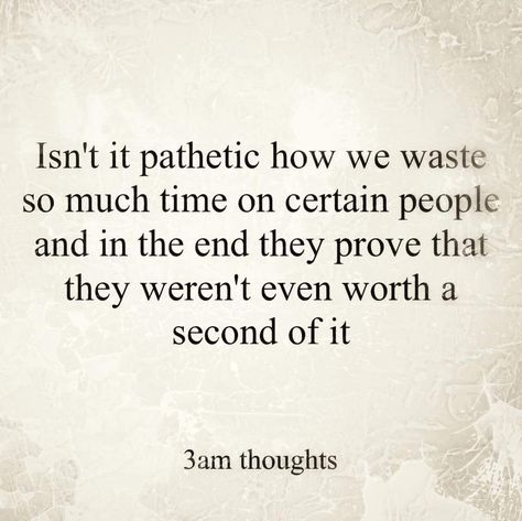 Love Is A Waste Of Time Quotes, I Wasted My Time On You, You Wasted My Time, He Wasted My Time Quotes, You Destroyed Me Quotes, Wasting My Time Quotes, Lonely Wife, Dark Inspiration, Me Time Quotes