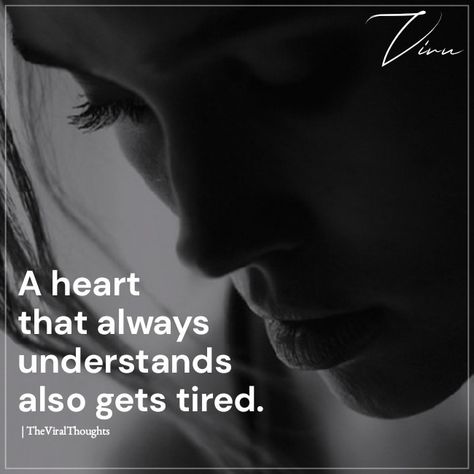 A Heart That Always Understands, My Heart Is Tired, Heart Is Tired, Women Awareness, Tired Woman, Always Tired, Badass Quotes, Woman Quotes, A Heart