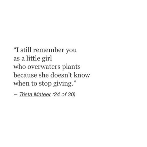 Stop over watering Trista Mateer, Poetry Words, Poem Quotes, What’s Going On, About Love, Poetry Quotes, Pretty Words, Woman Quotes, Beautiful Words