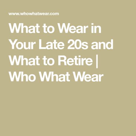 What to Wear in Your Late 20s and What to Retire | Who What Wear Dressing In Your Late 20s Outfit, Late 20s Wardrobe, Casual Outfits Late 20s, How To Dress Late 20s, Outfit Ideas For Late 20s, Early Thirties Fashion, Fashion In Your 20s, Late 20s Womens Fashion, Fashion Late 20s