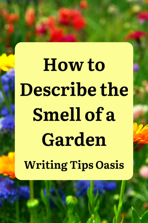 Image of colorful flowers in a garden and title of pin which is how to describe the smell of a garden. List Of Words, Descriptive Words, Writing Exercises, Writing Inspiration Prompts, Word List, Words To Describe, Start Writing, Writing Inspiration, Writing Tips