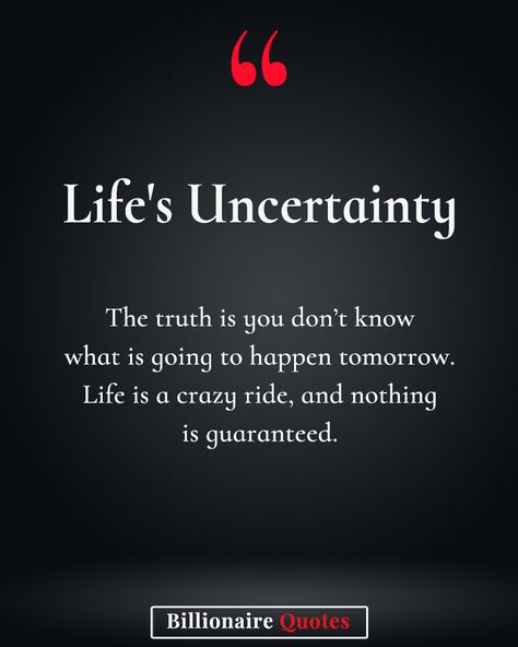 "Embrace the uncertainty of life's wild journey." . . . . . #Uncertainty #EmbraceChange #CarpeDiem #LiveInTheMoment #LifeJourney #EmbraceTheUnknown #NoGuarantees #LifeIsUnpredictable #RollerCoasterOfLife #SeizeTheDay #LiveFully #EmbraceLife #EnjoyTheRide #StayPresent #LivingInTheNow #LifeIsACrazyRide #BeAdventurous #CherishEveryMoment #LiveBoldly #EmbraceTheJourney #ExpectTheUnexpected #LifeIsAPreciousGift #TomorrowIsNotPromised #MakeEveryMomentCount #LifeIsAnAdventure Embrace The Uncertainty, Billionaire Quotes, Tomorrow Is Not Promised, Cherish Every Moment, Enjoy The Ride, Quotes On Instagram, Embrace Life, Embrace Change, Life Is An Adventure