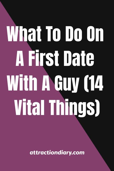 Graphic with text "What To Do On A First Date With A Guy (14 Vital Things)" over a purple background, with the website 'attractiondiary.com' at the bottom. Ideal First Date, First Date Ideas, Open Ended Questions, Meeting Someone New, Goal Getter, Crave You, Trivia Night, Mindfulness Exercises, Dating Tips For Women