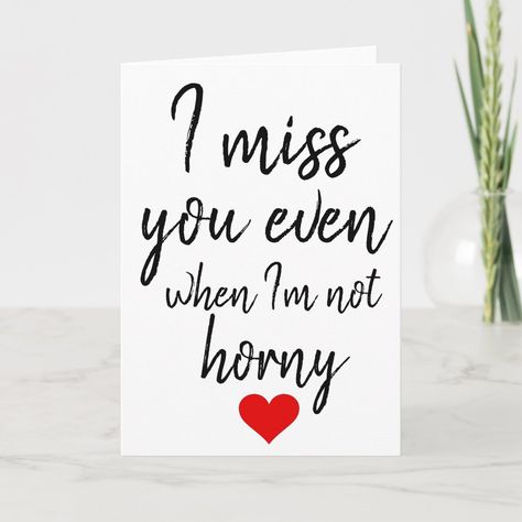 I miss you even when I'm not horny valentines card Send To Your Lover, I Miss You Quotes For Him, Love You Meme, Missing You Quotes For Him, I Miss You Quotes, Missing You Quotes, Valentine Quotes, Valentines Card, Husband Quotes