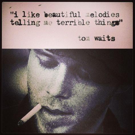 I like #beautiful #melodies telling me #terrible things - Tom Waits #music #quotes by ClubPlanet, via Flickr Tom Waits Quotes, Tom Waits, Modest Mouse, I'm With The Band, Look At You, Lyric Quotes, A Quote, Pretty Words, Music Quotes