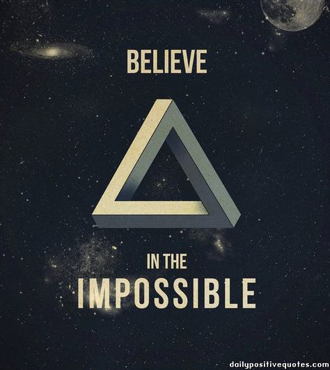 Believe In The Impossible Quotes. QuotesGram Believe In The Impossible, Impossible Quotes, Impossible Triangle, Penrose Triangle, Typography Artwork, Cool Typography, Typography Art Print, Life Quotes Love, The Impossible