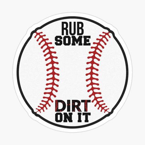 Get my art printed on awesome products. Support me at Redbubble #RBandME: https://www.redbubble.com/i/sticker/Baseball-Rub-Some-Dirt-On-It-by-franktact/73181653.EJUG5?asc=u Rub Some Dirt On It, Awesome Products, My Art, Cricut, Baseball, Art Prints, For Sale, Art