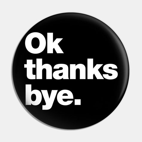 Ok thanks bye. That's short for Okay, thanks, bye ... ok ? Thanks bye! -- Choose from our vast selection of pins to match with your desired size to make the perfect custom pin. Pick your favorite: Movies, TV Shows, Art, and so much more! Available in small and large. Perfect to wear or to decorate your bag or backpack with. Ok Bye, Okay Bye, Bye Bye, Custom Pins, You Bag, Favorite Movies, The Selection, Tv Shows, Collage