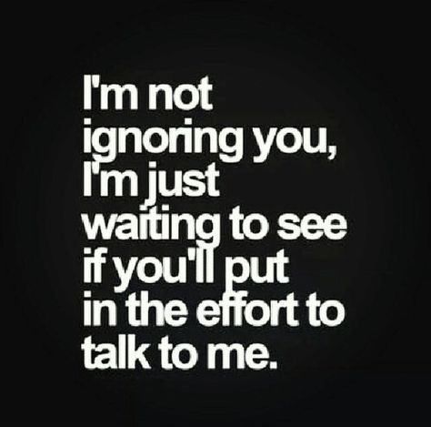 I'm not ignonng you, im just waiting to see if you put in the effort to talk to me. Limit Quotes Relationships, Limit Quotes, Effort Quotes, Lonliness Quotes, Simple Quotes, Quotes Deep Feelings, Karma Quotes, Deep Thought Quotes, Daily Quotes