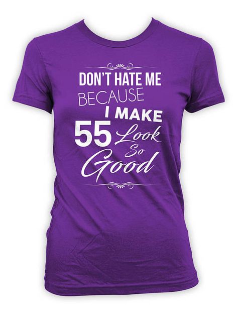 Custom Birthday Shirt 55th Birthday T Shirt Personalized TShirt Bday B Day Don't Hate Me Because I Make 55 Look So Good Ladies Tee - BG314 Custom Birthday Shirts, 65th Birthday, Presents For Mom, Presents For Her, 40th Birthday Gifts, Mail Order, Custom Birthday, Birthday Gift Ideas, Birthday Gifts For Women