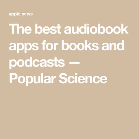 The best audiobook apps for books and podcasts — Popular Science Apps For Books, Popular Science, Apple News, Audio Books, Science, Books