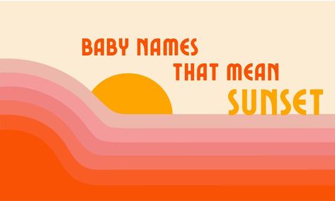 Capture that natural beauty of dusk by giving your newborn of these baby names that mean sunset. Take a look! #babynames #boynames #girlnames Sunset Name Ideas, Names That Mean Sunset, E Baby Girl Names, Names That Mean Sun, Unusual Names, Unisex Name, Sunset Girl, Great Names, Baby Names And Meanings