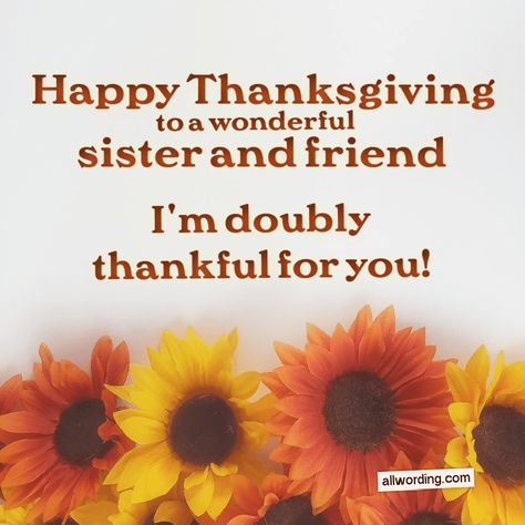 Happy Thanksgiving Sister And Family, Thanksgiving Sister Quote, Happy Thanksgiving To My Best Friend, Happy Thanksgiving Sister Quotes, Happy Thanksgiving To My Sister, Happy Thanksgiving Friends Quotes, Happy Thanksgiving Aunt, Happy Thanksgiving My Friend, Happy Thanksgiving To Friends