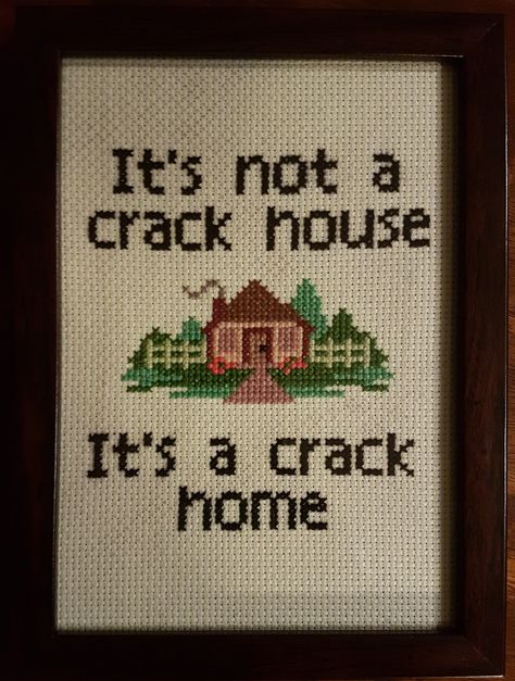 "It's not a crack house. It's a crack home." Subversive cross stitch. House cross stitch. Its Not A Whorehouse Cross Stitch, Unhinged Cross Stitch, Cross Stitch Memes, New Home Cross Stitch, Cross Stitch Home Decor, Vulgar Embroidery, Vulgar Cross Stitch, Punk Cross Stitch, Cross Stitch Patterns Funny