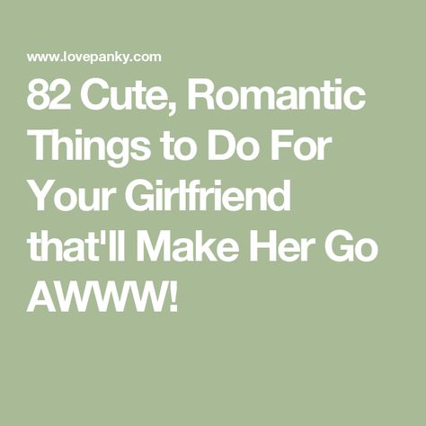 82 Cute, Romantic Things to Do For Your Girlfriend that'll Make Her Go AWWW! To Do With Girlfriend, Thoughtful Things To Do For Girlfriend, Things To Do For Your Partner, Cute Things To Do For Girlfriend, Things To Do For My Girlfriend, Small Things To Do For Your Girlfriend, Things To Get Girlfriend, Things To Do For Girlfriend, Things For Your Girlfriend