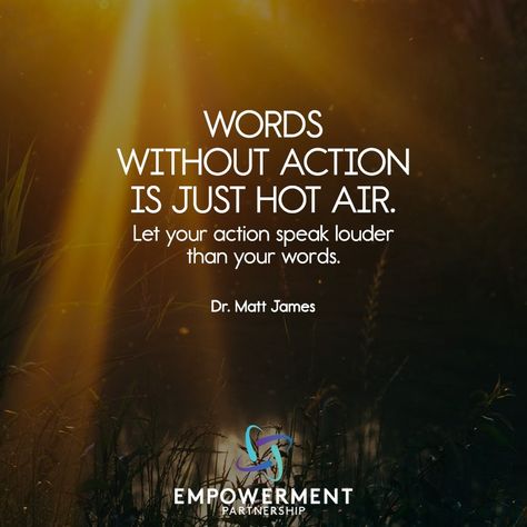 Empower the Planet on Instagram: “"Words without action is just hot air. Let your action speak louder than your words." - Dr. Matt James  #drmatt #drmattjames #words #action…” Action Speaks Louder Than Words Quotes, Action Not Words Quotes, Words Without Action, Instagram Words, Actions Speak Louder, Spoken Word, Hot Air, Knights, Words Quotes