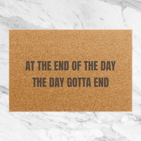 At the End of the Day the Day Gotta End Doormat, Glorilla, Rapper Quote, Urban Home Decor, Outside Decor, Funny Welcome Mat, Glorilla Merch - Etsy Door Mat Ideas, Urban Home Decor, Ending Quotes, Funny Welcome Mat, Divorce Gift, Outside Decor, Rustic Door, Rapper Quotes, Realtor Closing Gifts