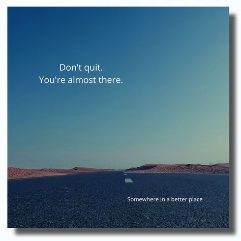 You’re Almost There Quotes, Almost There Quotes, Don't Quit, Almost There, Quotes