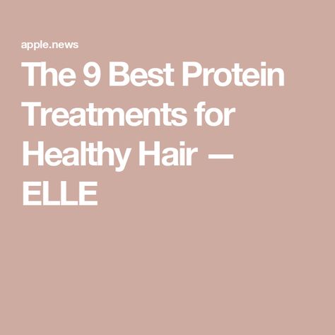 The 9 Best Protein Treatments for Healthy Hair — ELLE Hair Protein, Best Protein, Healthy Hair, Diet, Hair