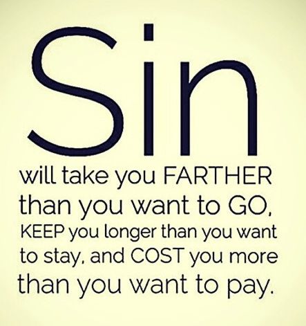 SIN - will take you farther than you want to go, keep you longer than you want to stay, and cost you more than you want to pay Bible Truth, Biblical Quotes, Christian Quotes Inspirational, Prayer Quotes, Religious Quotes, Verse Quotes, Bible Verses Quotes, Quotes About God, Faith Quotes