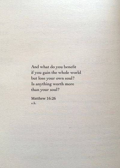 Don’t Gain The World And Lose Your Soul, Gaining Wisdom Quotes, Gain The World Lose Your Soul, Losing Your Mind Quotes, Matthew Scripture Quotes, Gain The Whole World And Lose Your Soul, Scripture About Self Worth, Verses From Matthew, Consider How Precious A Soul Must Be